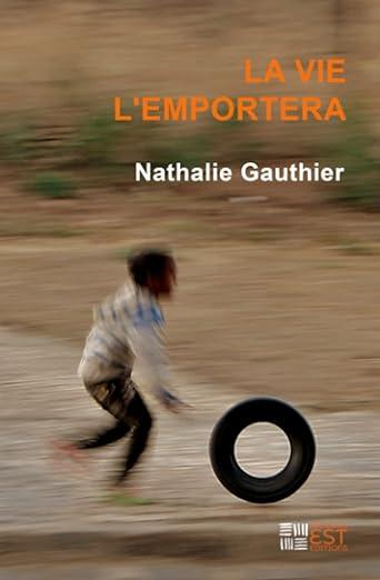 La vie l'emportera Nathalie Gauthier