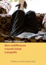 Mon indifférence t'aurait laissé tranquille Olivier Sebasoni